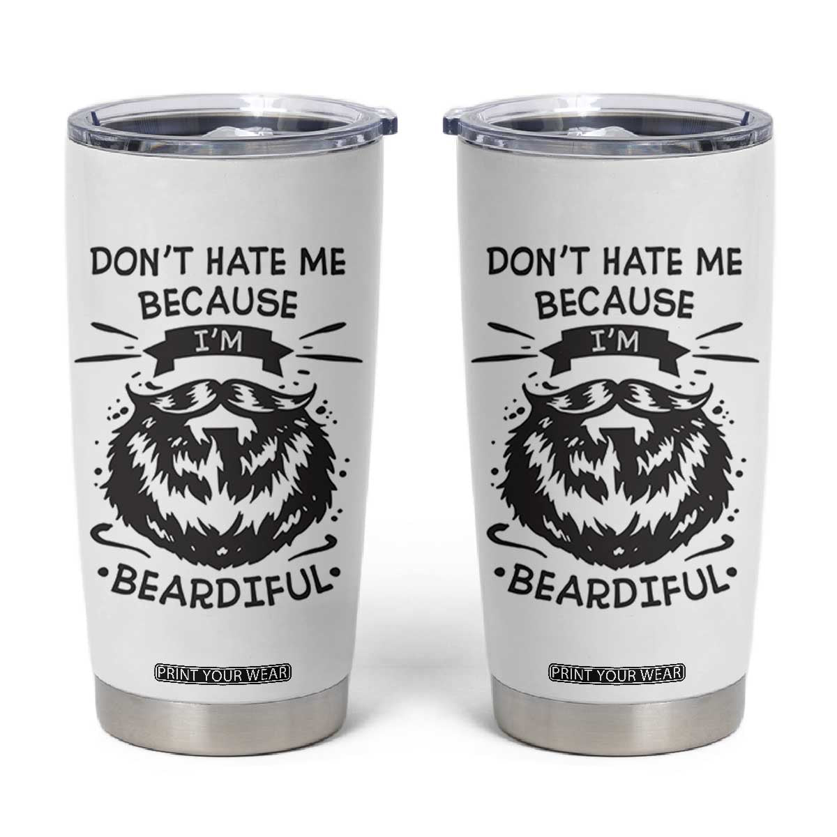 Funny Beard Tumbler Cup Don't Hate Me Because I'm Beardiful TB10 White Print Your Wear