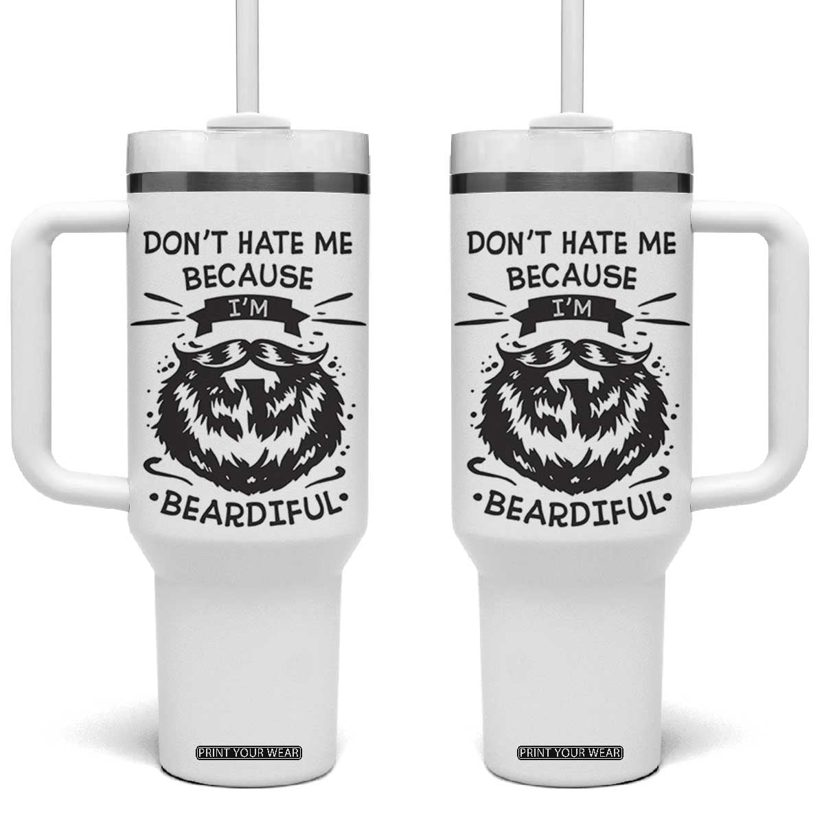 Funny Beard Tumbler With Handle Don't Hate Me Because I'm Beardiful TB10 One Size: 40 oz White Print Your Wear