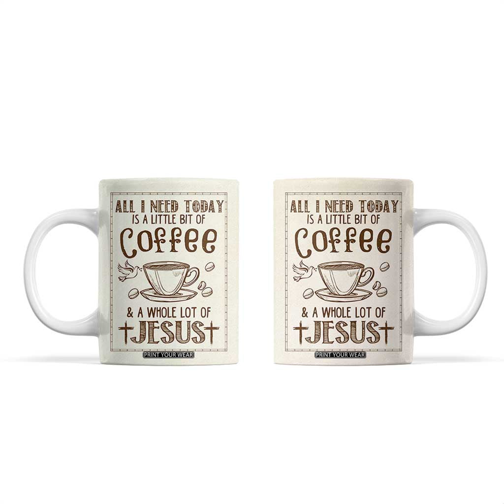 Christian Coffee Coffee Mug All I Need Today is A Little Bit Of Coffee And A Whole Lot of Jesus