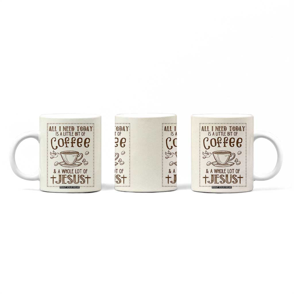 Christian Coffee Coffee Mug All I Need Today is A Little Bit Of Coffee And A Whole Lot of Jesus TB10 Print Your Wear
