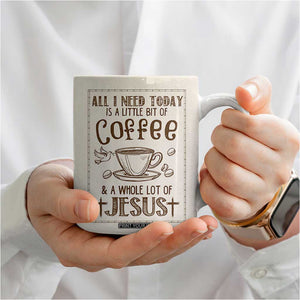 Christian Coffee Coffee Mug All I Need Today is A Little Bit Of Coffee And A Whole Lot of Jesus TB10 Print Your Wear