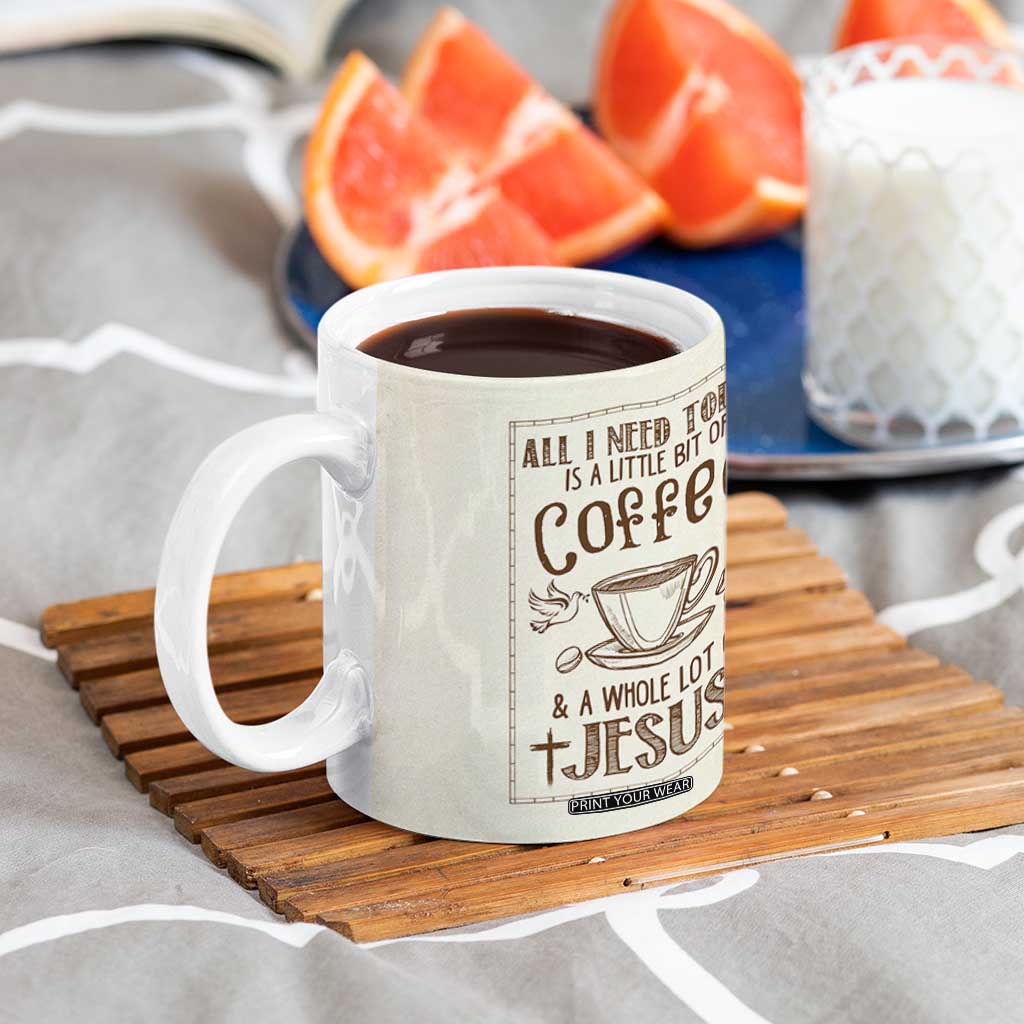 Christian Coffee Coffee Mug All I Need Today is A Little Bit Of Coffee And A Whole Lot of Jesus
