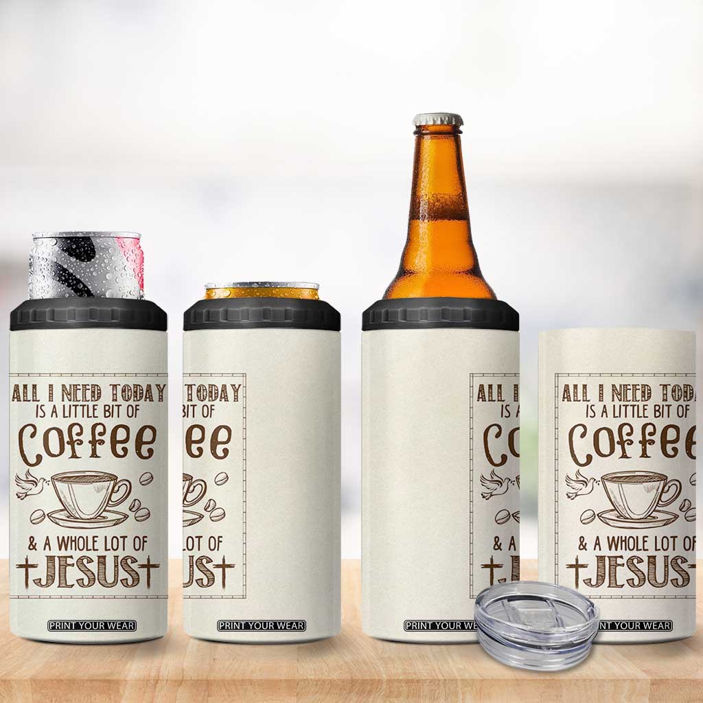 Christian Coffee 4 in 1 Can Cooler Tumbler All I Need Today is A Little Bit Of Coffee And A Whole Lot of Jesus