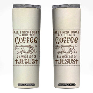 Christian Coffee Skinny Tumbler All I Need Today is A Little Bit Of Coffee And A Whole Lot of Jesus TB10 Beige Print Your Wear