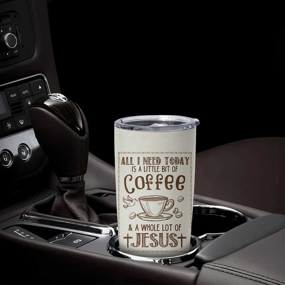 Christian Coffee Tumbler Cup All I Need Today is A Little Bit Of Coffee And A Whole Lot of Jesus TB10 Print Your Wear