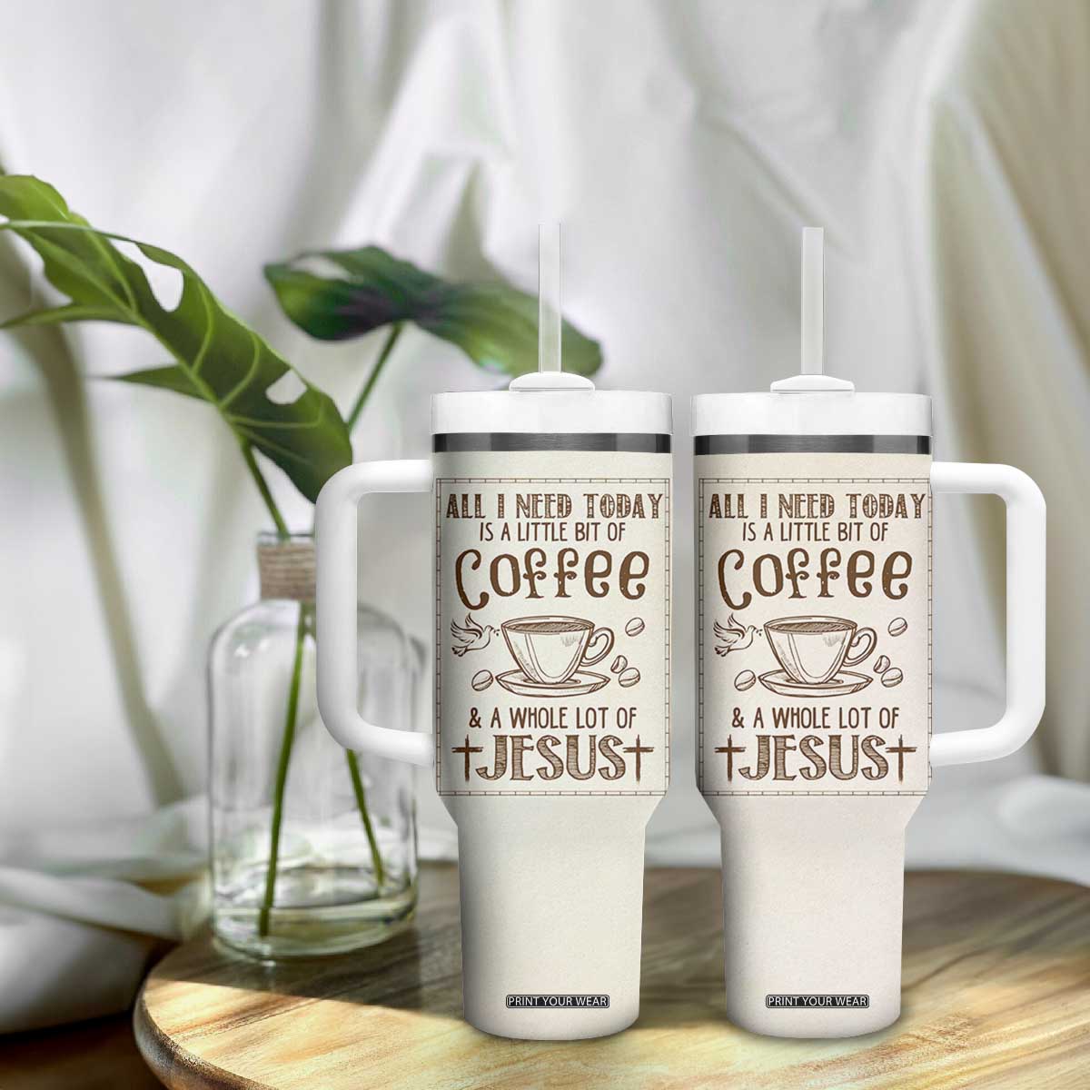 Christian Coffee Tumbler With Handle All I Need Today is A Little Bit Of Coffee And A Whole Lot of Jesus TB10 Print Your Wear