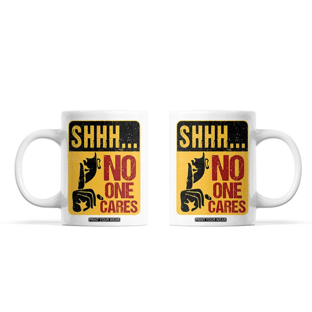 Funny Sarcastic Coffee Mug Shhh No One Cares TB10 White Print Your Wear