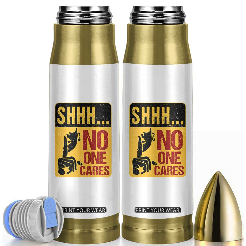 Funny Sarcastic Bullet Tumbler Shhh No One Cares TB10 White Print Your Wear