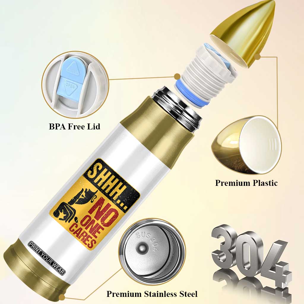 Funny Sarcastic Bullet Tumbler Shhh No One Cares TB10 Print Your Wear