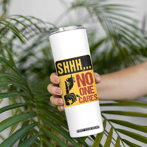 Funny Sarcastic Skinny Tumbler Shhh No One Cares TB10 Print Your Wear