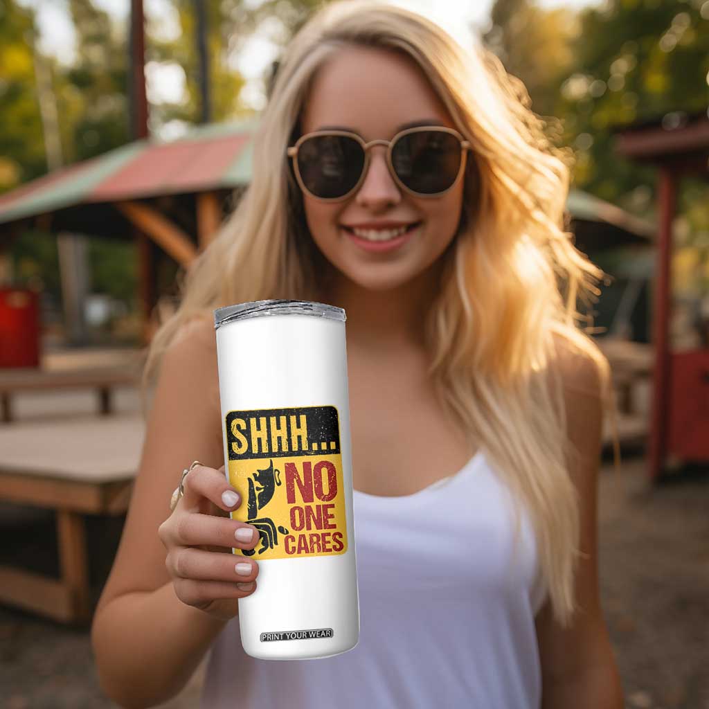 Funny Sarcastic Skinny Tumbler Shhh No One Cares TB10 Print Your Wear
