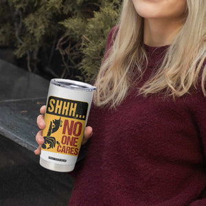 Funny Sarcastic Tumbler Cup Shhh No One Cares TB10 Print Your Wear