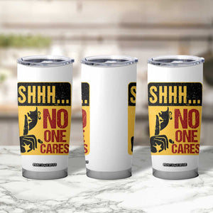Funny Sarcastic Tumbler Cup Shhh No One Cares TB10 Print Your Wear