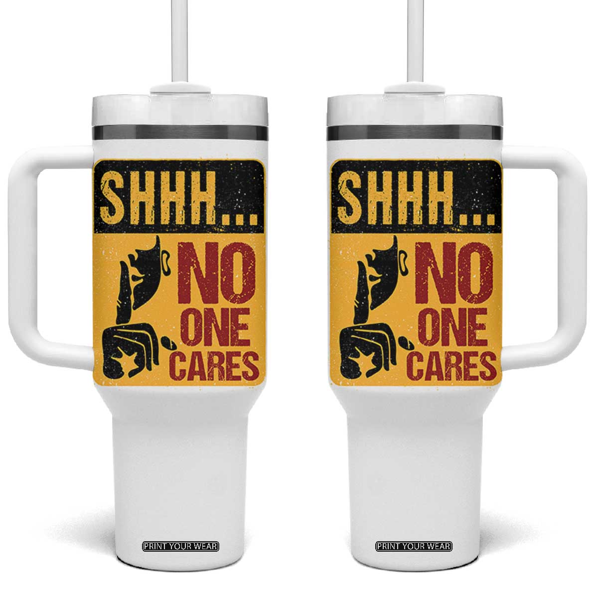 Funny Sarcastic Tumbler With Handle Shhh No One Cares TB10 One Size: 40 oz White Print Your Wear