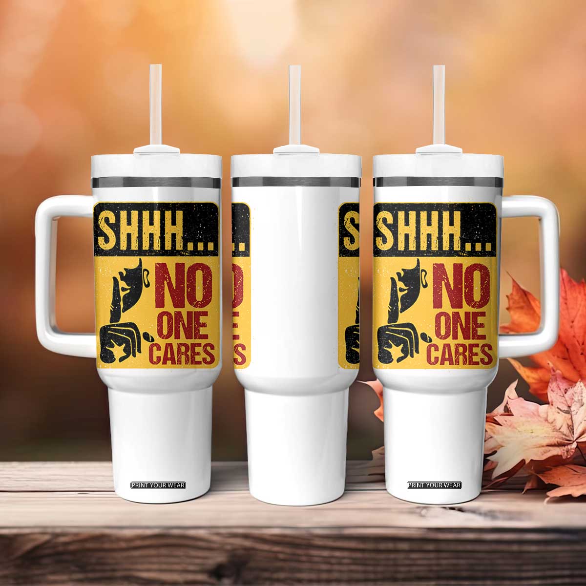 Funny Sarcastic Tumbler With Handle Shhh No One Cares TB10 Print Your Wear