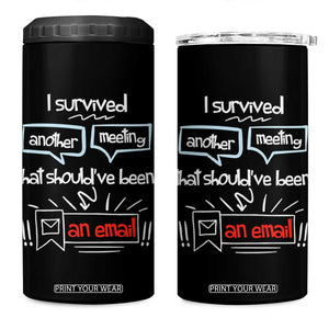 Funny Office 4 in 1 Can Cooler Tumbler Survived Another Meeting Boss Coworkers Gifts TB10 One Size: 16 oz Black Print Your Wear