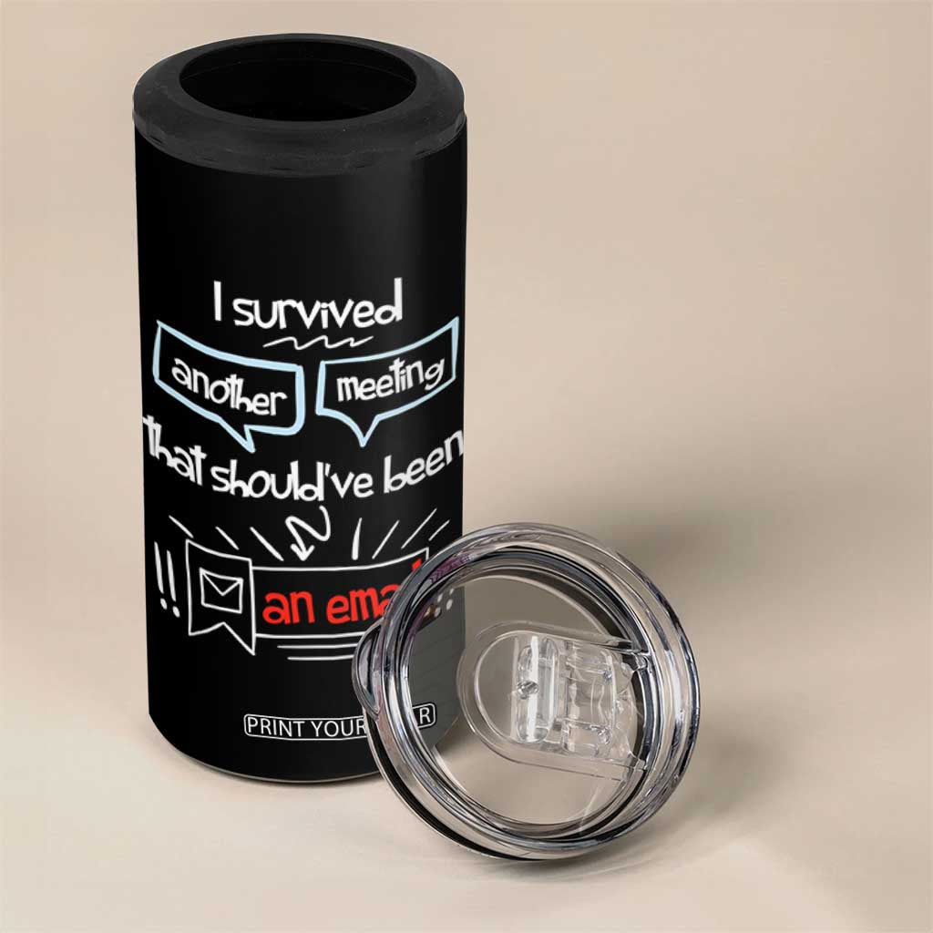 Funny Office 4 in 1 Can Cooler Tumbler Survived Another Meeting Boss Coworkers Gifts TB10 Print Your Wear