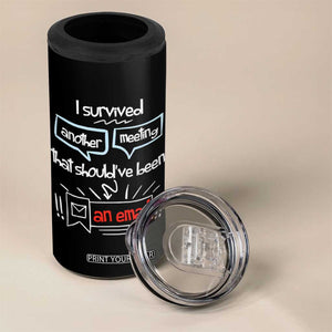 Funny Office 4 in 1 Can Cooler Tumbler Survived Another Meeting Boss Coworkers Gifts TB10 Print Your Wear