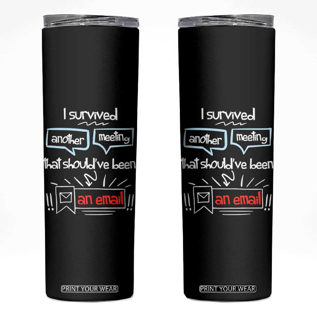Funny Office Skinny Tumbler Survived Another Meeting Boss Coworkers Gifts TB10 Black Print Your Wear