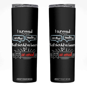 Funny Office Skinny Tumbler Survived Another Meeting Boss Coworkers Gifts TB10 Black Print Your Wear
