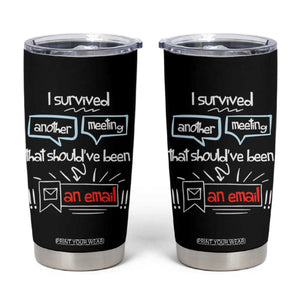 Funny Office Tumbler Cup Survived Another Meeting Boss Coworkers Gifts TB10 Black Print Your Wear