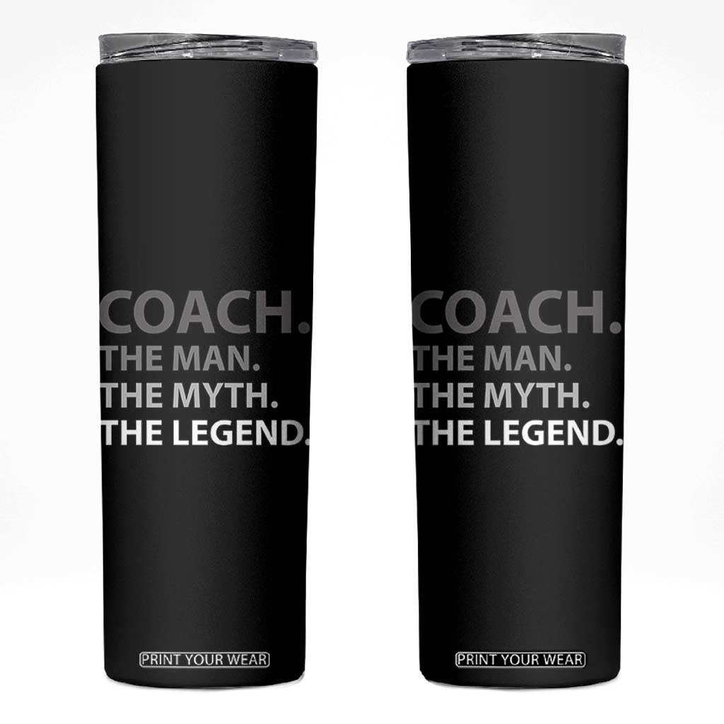 Coach Appreciation Gifts Skinny Tumbler The Man Myth Legend Sports Coaches Gift TB10 Black Print Your Wear