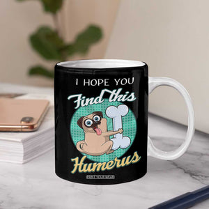 Funny Bones Anatomy Coffee Mug I Hope You Find This Humerus Dog Meme Pun Fun Humerous TB10 Print Your Wear