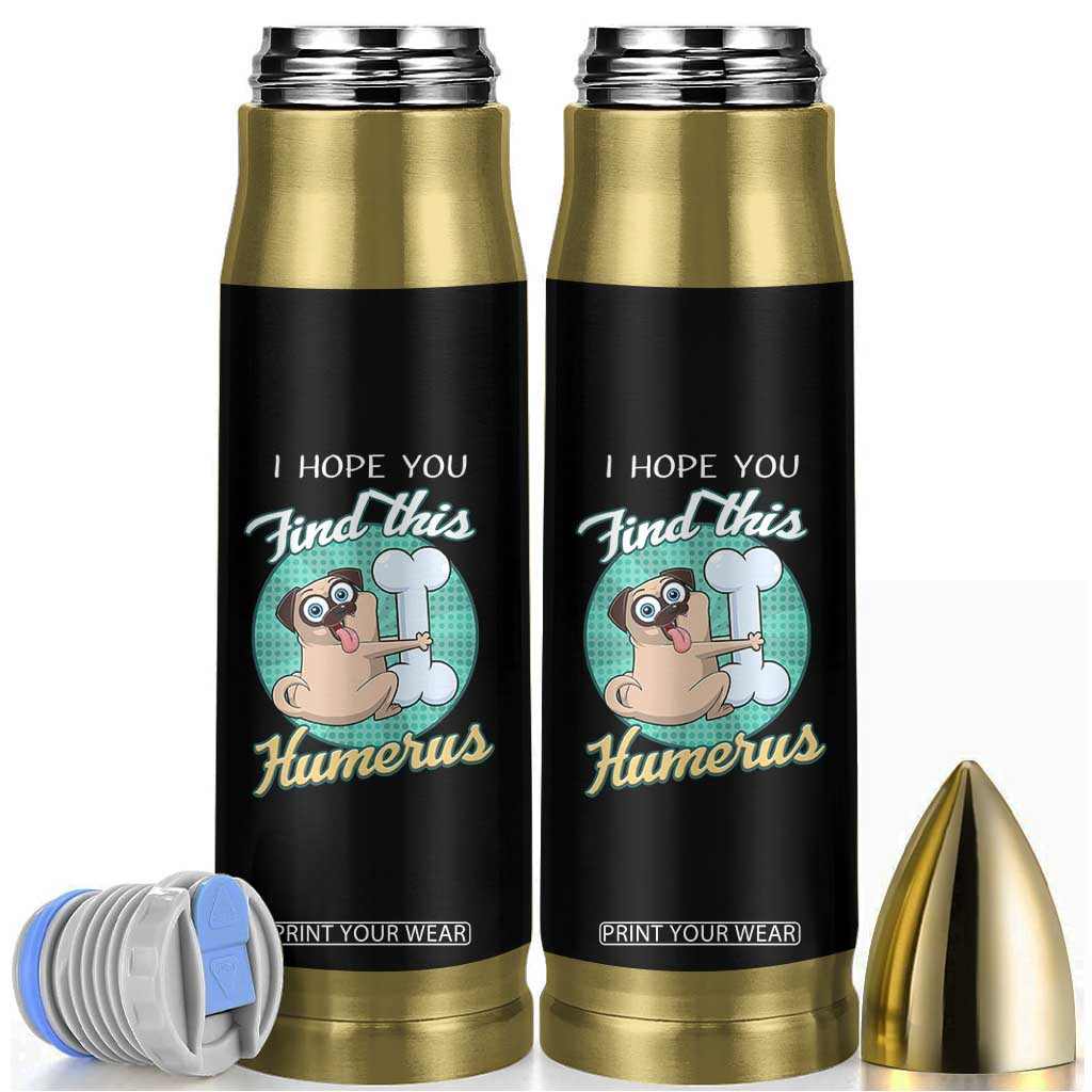 Funny Bones Anatomy Bullet Tumbler I Hope You Find This Humerus Dog Meme Pun Fun Humerous TB10 Black Print Your Wear