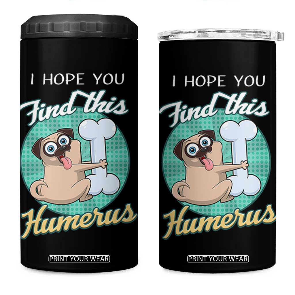 Funny Bones Anatomy 4 in 1 Can Cooler Tumbler I Hope You Find This Humerus Dog Meme Pun Fun Humerous TB10 One Size: 16 oz Black Print Your Wear