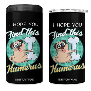Funny Bones Anatomy 4 in 1 Can Cooler Tumbler I Hope You Find This Humerus Dog Meme Pun Fun Humerous TB10 One Size: 16 oz Black Print Your Wear