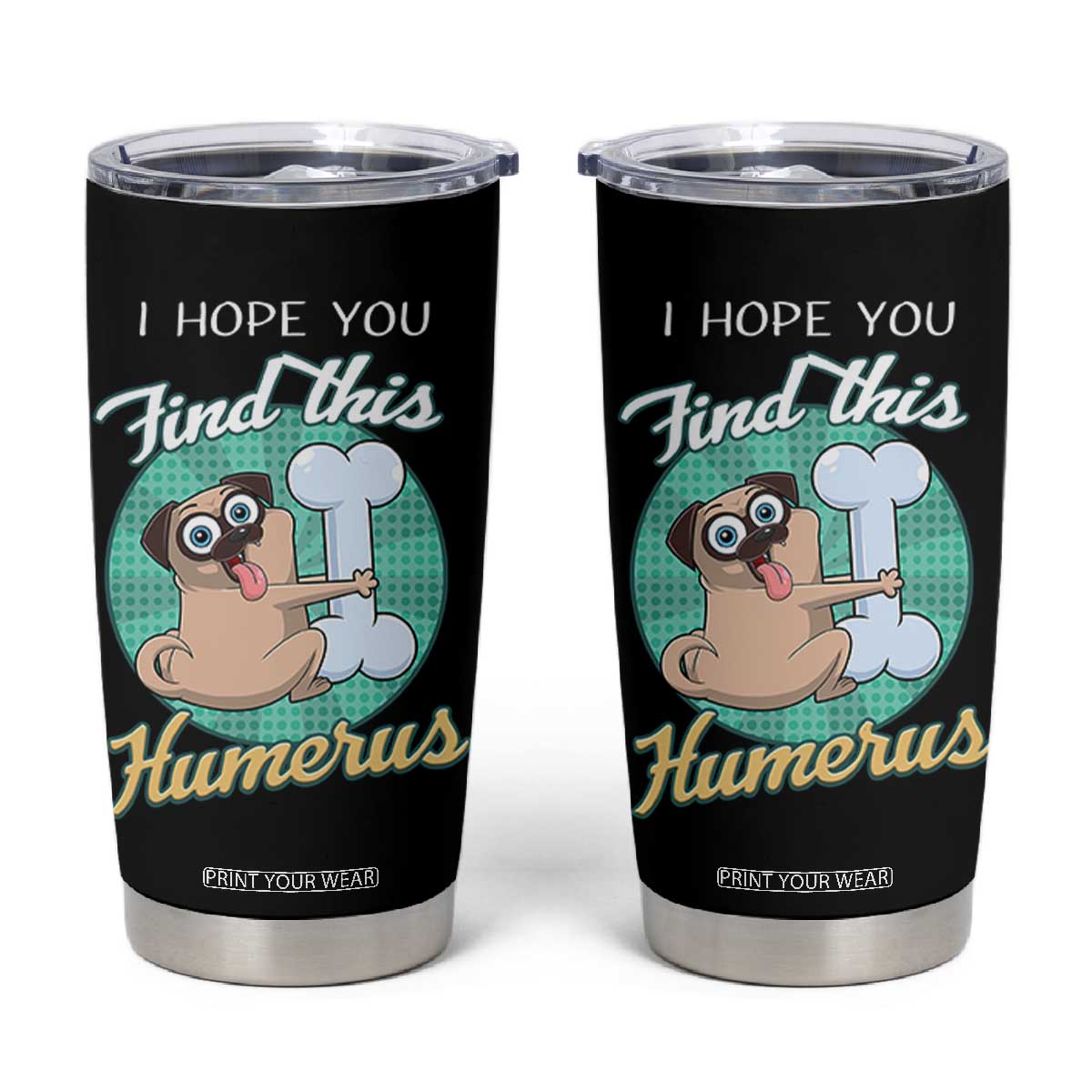 Funny Bones Anatomy Tumbler Cup I Hope You Find This Humerus Dog Meme Pun Fun Humerous TB10 Black Print Your Wear