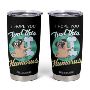 Funny Bones Anatomy Tumbler Cup I Hope You Find This Humerus Dog Meme Pun Fun Humerous TB10 Black Print Your Wear