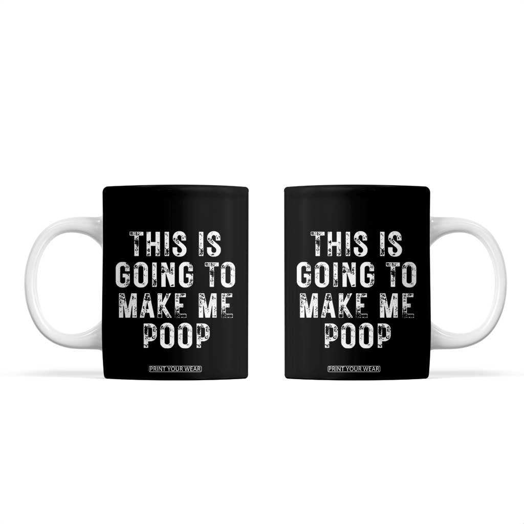 This Is Going To Make Me Poop Coffee Mug Funny Adult Humor Gag Gifts TB10 Black Print Your Wear