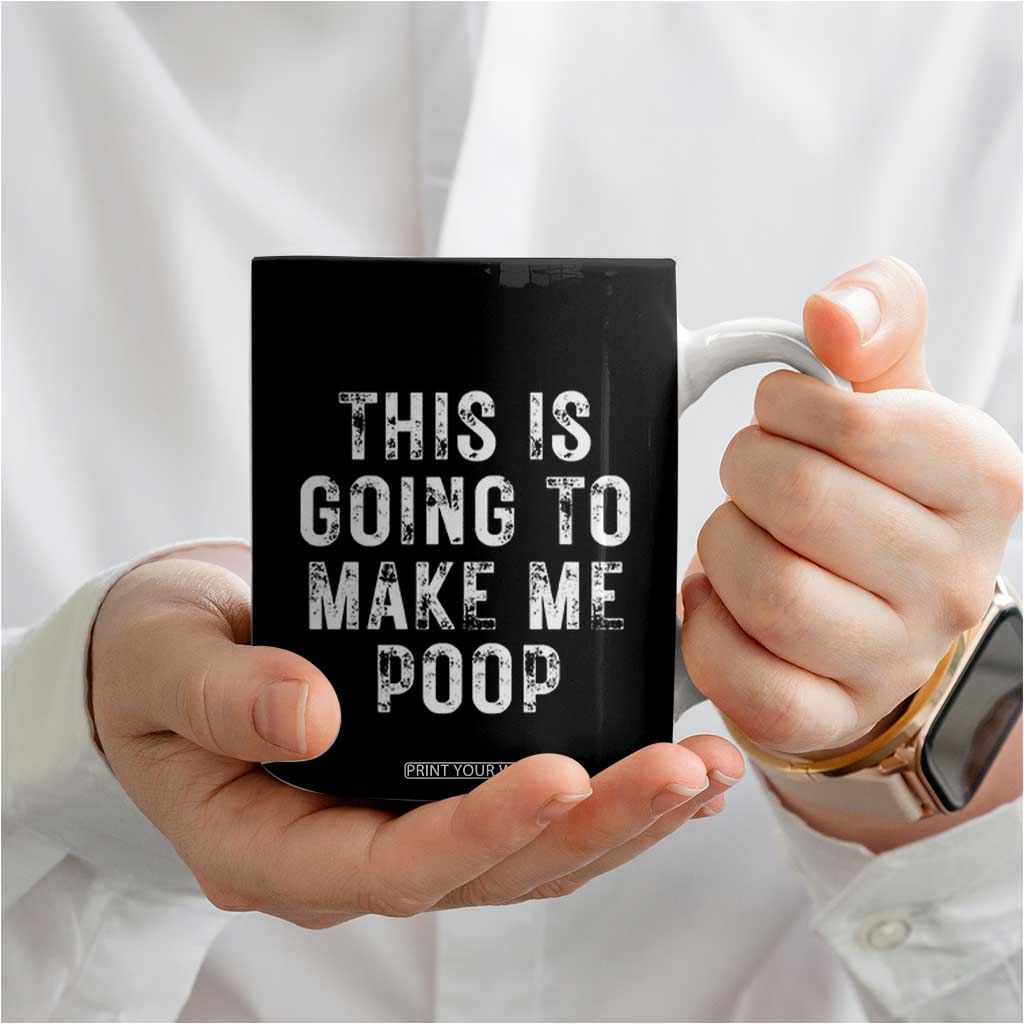 This Is Going To Make Me Poop Coffee Mug Funny Adult Humor Gag Gifts TB10 Print Your Wear
