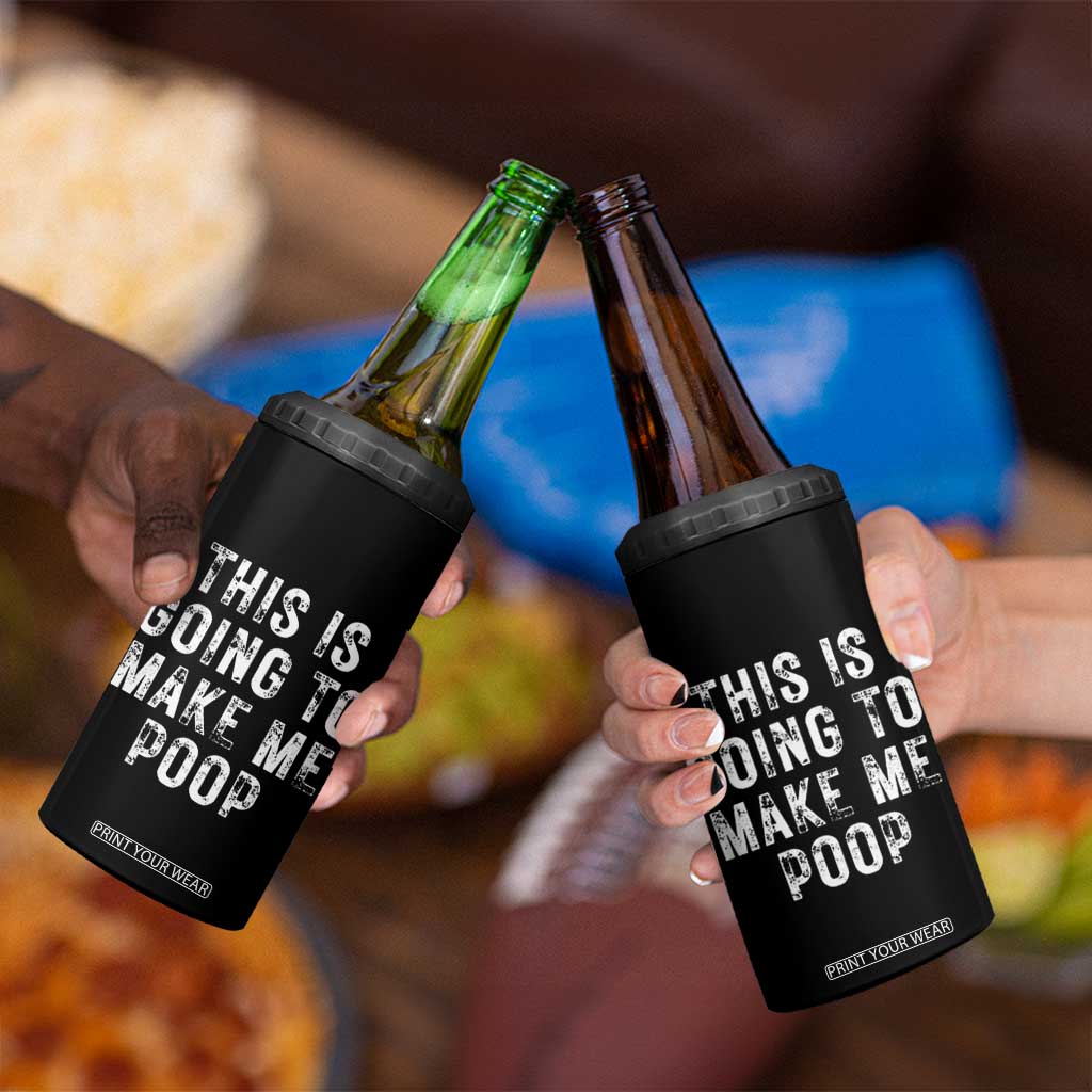 This Is Going To Make Me Poop 4 in 1 Can Cooler Tumbler Funny Adult Humor Gag Gifts TB10 Print Your Wear