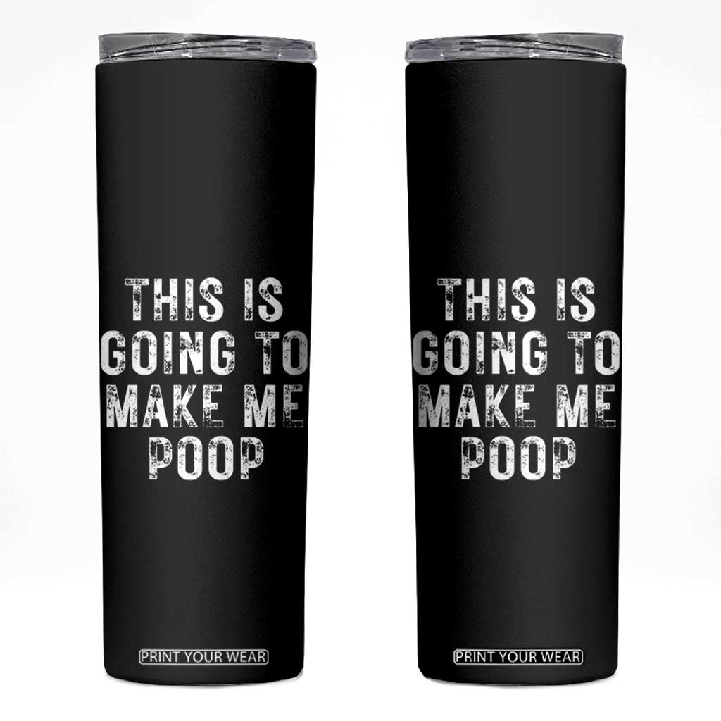 This Is Going To Make Me Poop Skinny Tumbler Funny Adult Humor Gag Gifts TB10 Black Print Your Wear