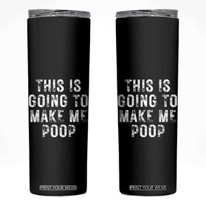 This Is Going To Make Me Poop Skinny Tumbler Funny Adult Humor Gag Gifts TB10 Black Print Your Wear