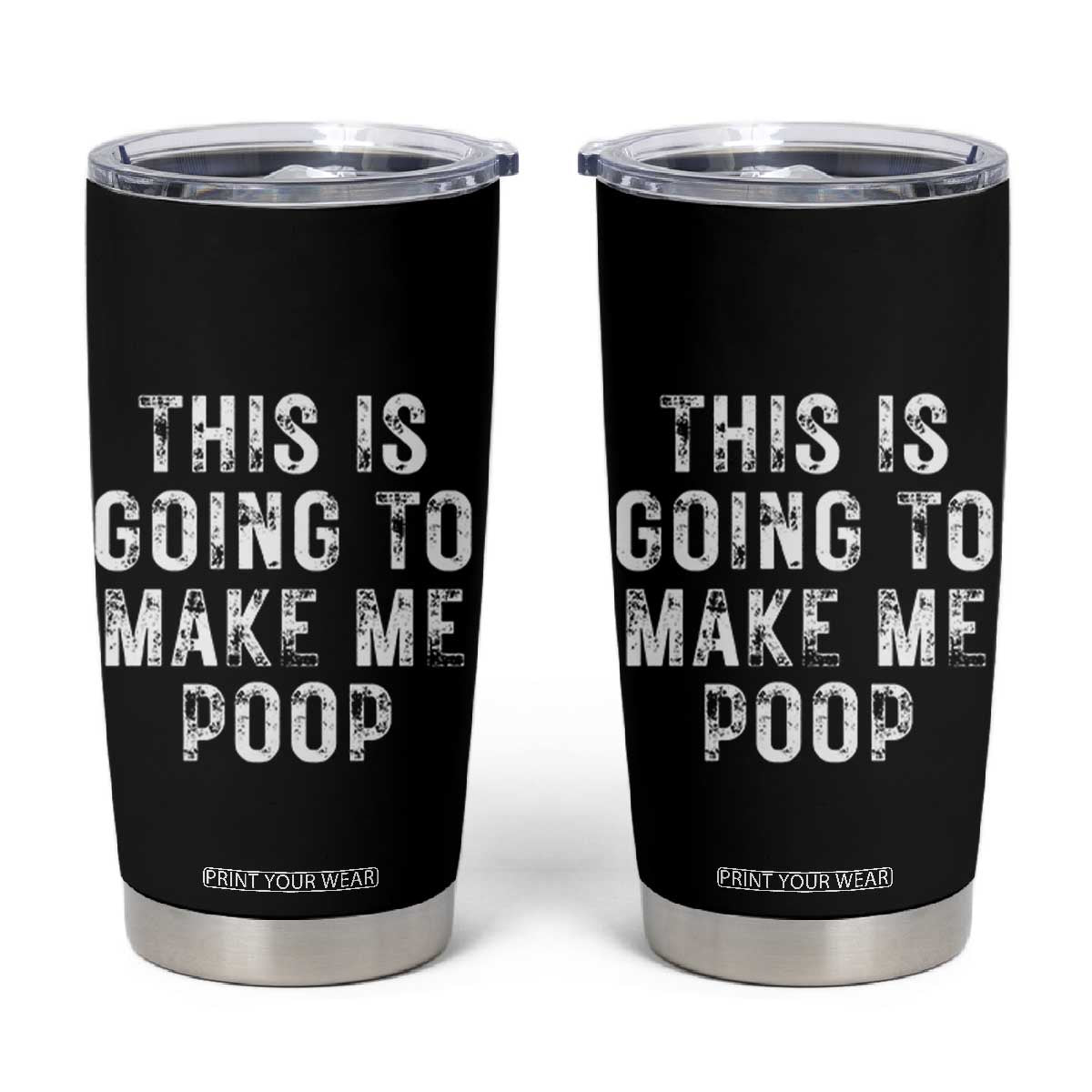 This Is Going To Make Me Poop Tumbler Cup Funny Adult Humor Gag Gifts TB10 Black Print Your Wear