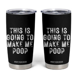 This Is Going To Make Me Poop Tumbler Cup Funny Adult Humor Gag Gifts TB10 Black Print Your Wear