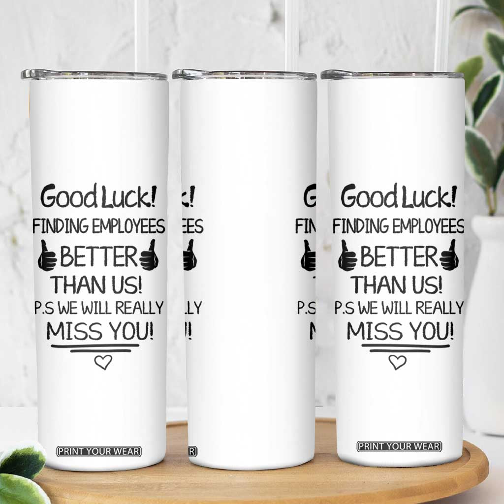 Moving Away Gifts For Boss Skinny Tumbler Good Luck Gift Finding Employees Better Than Us TB10 Print Your Wear