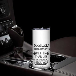 Moving Away Gifts For Boss Skinny Tumbler Good Luck Gift Finding Employees Better Than Us TB10 Print Your Wear