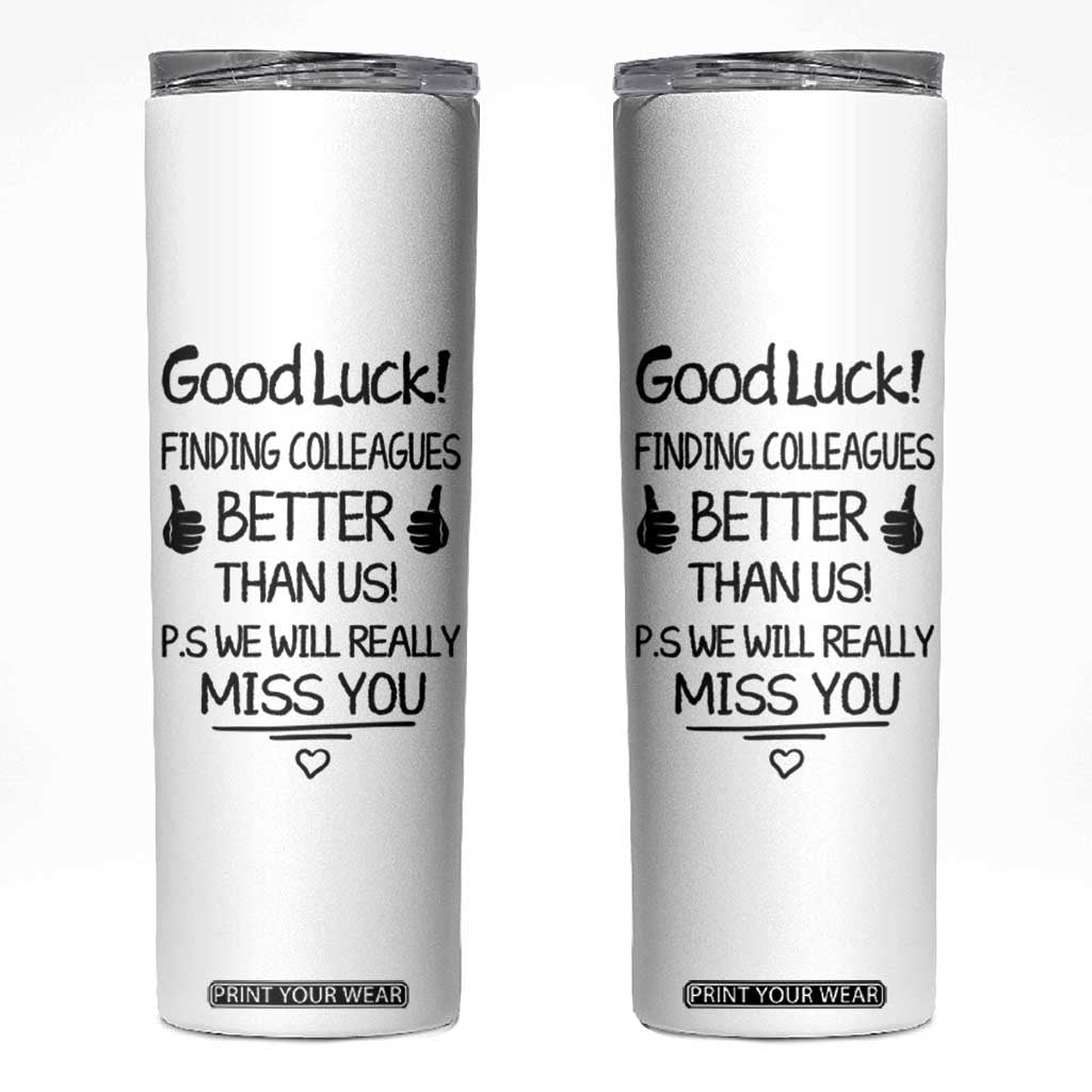 Moving Away Gifts For Boss Skinny Tumbler Good Luck Finding Employees Better Than Us TB10 White Print Your Wear