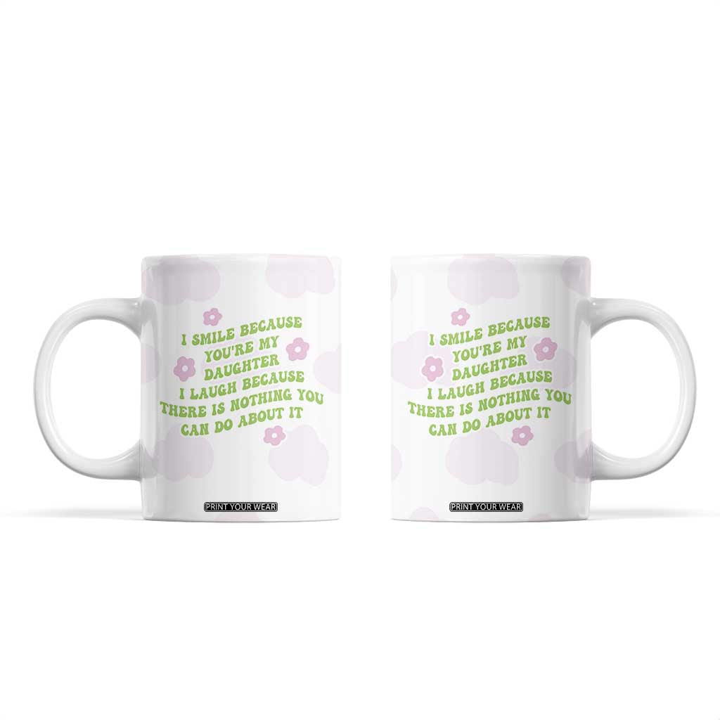 Funny Daughter Gift Coffee Mug I Smile Because You Are My Daughter Gag Gifts TB10 White Print Your Wear