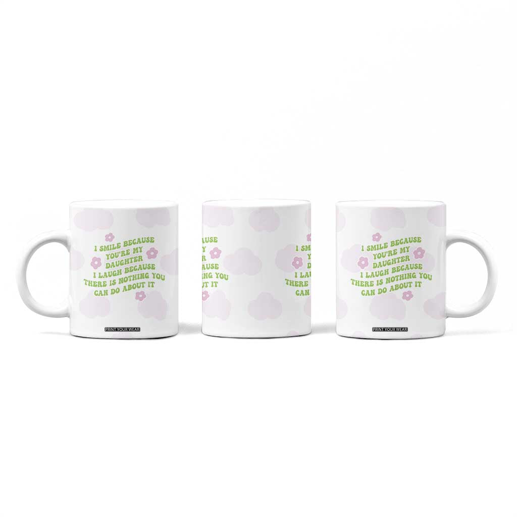 Funny Daughter Gift Coffee Mug I Smile Because You Are My Daughter Gag Gifts TB10 Print Your Wear