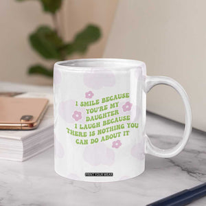 Funny Daughter Gift Coffee Mug I Smile Because You Are My Daughter Gag Gifts TB10 Print Your Wear