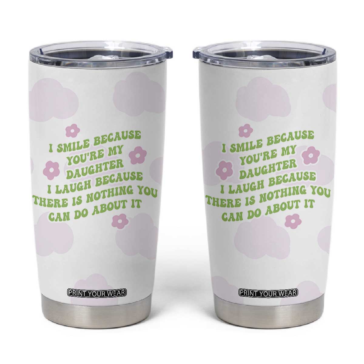 Funny Daughter Gift Tumbler Cup I Smile Because You Are My Daughter Gag Gifts TB10 White Print Your Wear