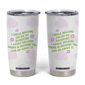 Funny Daughter Gift Tumbler Cup I Smile Because You Are My Daughter Gag Gifts TB10 White Print Your Wear