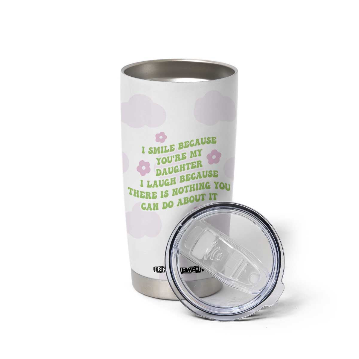 Funny Daughter Gift Tumbler Cup I Smile Because You Are My Daughter Gag Gifts TB10 Print Your Wear