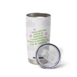 Funny Daughter Gift Tumbler Cup I Smile Because You Are My Daughter Gag Gifts TB10 Print Your Wear