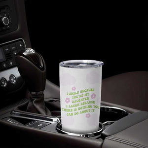Funny Daughter Gift Tumbler Cup I Smile Because You Are My Daughter Gag Gifts TB10 Print Your Wear